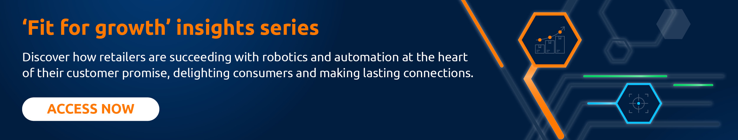 Fit for growth' insights series banner. Text invites users to explore how retailers are succeeding with robotics and automation to enhance customer experiences. Features a call-to-action button labeled 'ACCESS NOW' alongside futuristic digital and graphic